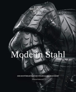 MODE IN STAHL. DER KOSTÜMHARNISCH DES WILHELM VON ROGENDORF